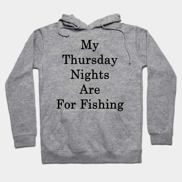 My Thursday Nights Are For Fishing Hoodie by supernova23